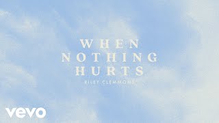 Miniatura de vídeo de "Riley Clemmons - When Nothing Hurts (Audio)"