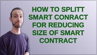 How to splitt smart conract for reducing size of smart contract