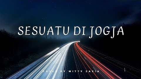 Sesuatu Di Jogja - Adhitia Sofyan | Cover By Mitty Zasia & Lirik