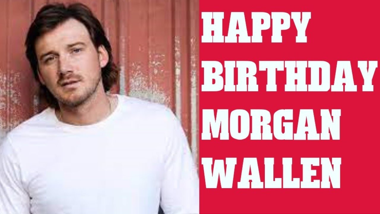 Happy Birthday To Morgan Wallen - YouTube