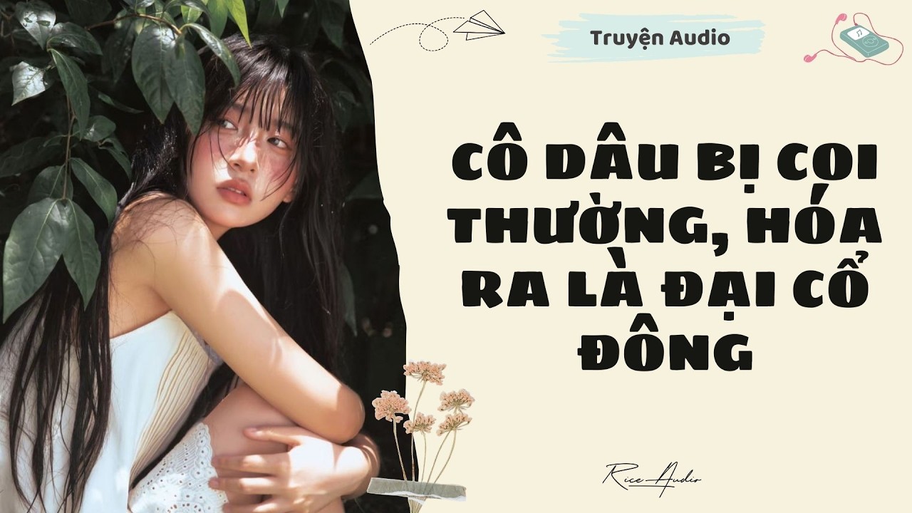 [Truyện audio] Cô Dâu Bị Coi Thường, Hóa Ra Là Đại Cổ Đông | Rice Audio