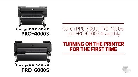 Canon PRO-4000, PRO-4000S, PRO-6000S Setup: FIRST POWER UP