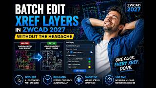 Batch Edit XREF Layers in ZWCAD 2027 Without the Headache