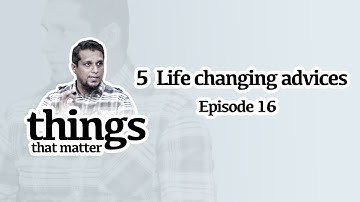 5 Life Changing Advices || Things that matter || Ep 16