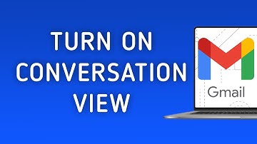 How to Turn on Conversation View in Gmail on PC