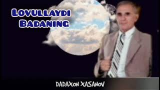 DADAXON XASANOV LOVULLAYDI BADANING / ДАДАХОН ХАСАНОВ ЛОВУЛЛАЙДИ БАДАНИНГ