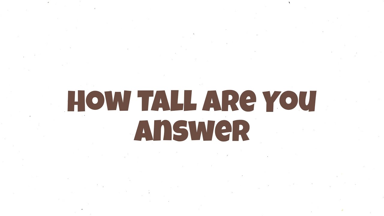How Tall Are You Answer - YouTube
