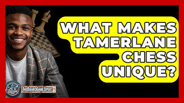 What Makes Tamerlane Chess Unique? - The Board Game Xpert