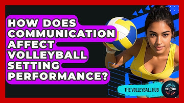How Does Communication Affect Volleyball Setting Performance? - The Volleyball Hub