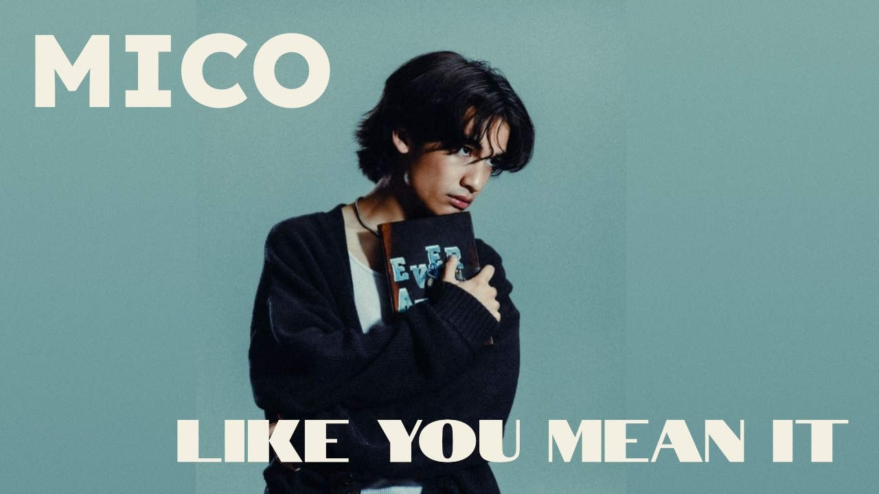 MICO | Like you mean it