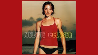 Melanie C - Closer [Rough Mix] (audio)