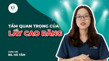 Tầm quan trọng của việc lấy cao răng định kỳ | Bs. Hà Tâm