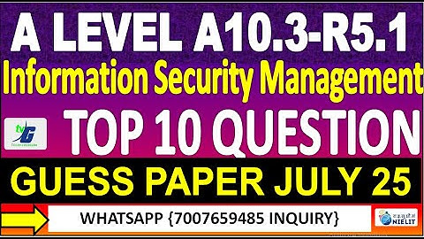 A Level A10.3-R5.1 GUESS PAPER JULY 25 Information Security Management | GUESS PAPER JULY 2025