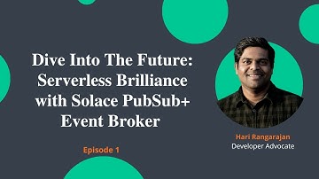 Dive Into The Future: Serverless Brilliance with Solace PubSub+ Event Broker