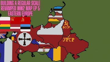 Building A Regular Scale Revamped WW2 Map Ep 5 Eastern Europe