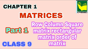 Introduction about Matrices chapter 1 for class 9 | kpk math| part 1