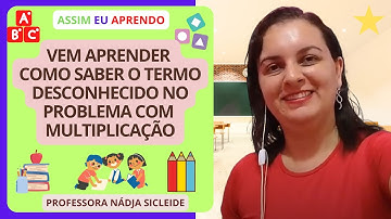 🌟COMO ENCONTRAR O TERMO (VALOR) #DESCONHECIDO NO PROBLEMA DE MULTIPLICAÇÃO? [Prof.ª Nádja Sicleide]🌟