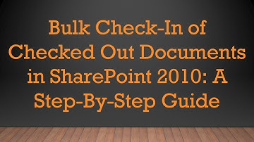 Bulk Check-In of Checked Out Documents in SharePoint 2010: A Step-By-Step Guide