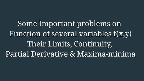problems on Function of several variables limit, continuity, partial derivative, maximum & minimum
