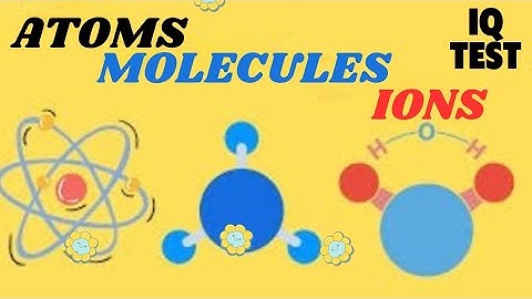 Chemistry Quiz | Top 20 Questions on ATOMS, MOLECULES AND IONS