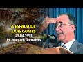 07.03.2023 - Terça: A Espada de dois Gumes - 25.04.1993 - Pr. Joaquim Gonçalves