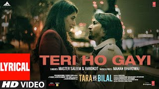 Teri Ho Gayi (Lyrical) Tara vs Bilal | Harshvardhan R, Sonia R | Master Saleem, Faridkot, Manan B