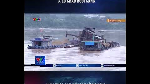 Khai thác cát gây sạt lở bờ sông tại huyện Sơn Dương tỉnh Tuyên Quang