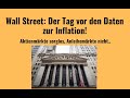 Wall Street: Der Tag vor den Daten zur Inflation! Marktgeflüster