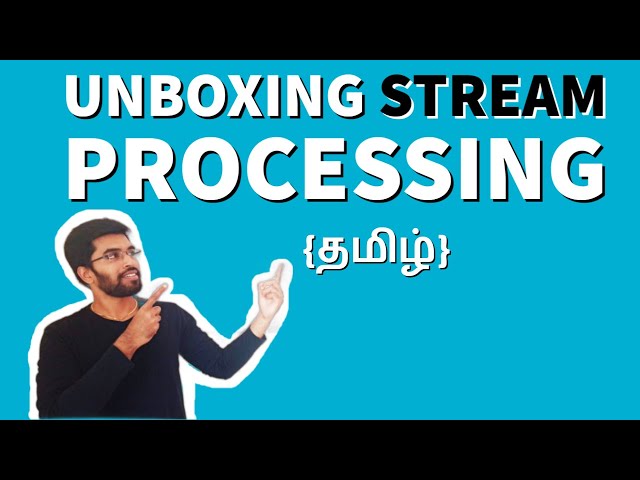 Unboxing Stream Processing {தமிழ்} 