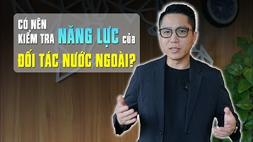 có nên kiểm tra NĂNG LỰC của ĐỐI TÁC NƯỚC NGOÀI khi XUẤT KHẨU? - VIETGO