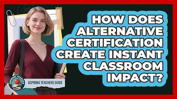 How Does Alternative Certification Create Instant Classroom Impact? - Aspiring Teacher Guide