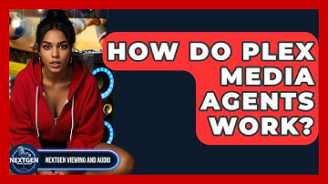 How Do Plex Media Agents Work? - NextGen Viewing and Audio