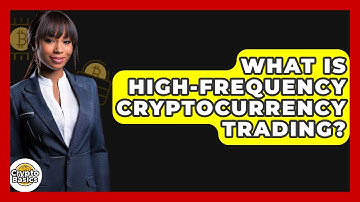 What Is High-frequency Cryptocurrency Trading? - CryptoBasics360.com