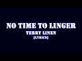 NO TIME TO LINGER[LYRICS]-TERRY LINEN