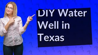 Can I dig my own water well in Texas?