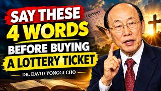 Say These 4 Words Before Buying a Lottery Ticket — Dr. David Yonggi Cho