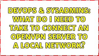 Celebrity DevOps & SysAdmins: What do i need to take to connect an openvpn server to a local network? Profile