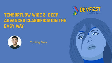 [DevFest Nantes 2017] TensorFlow Wide & Deep: Advanced Classification the easy way