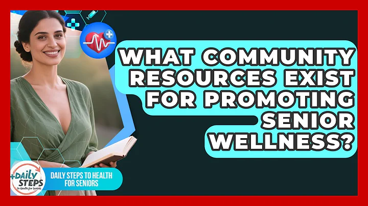 What Community Resources Exist for Promoting Senior Wellness?