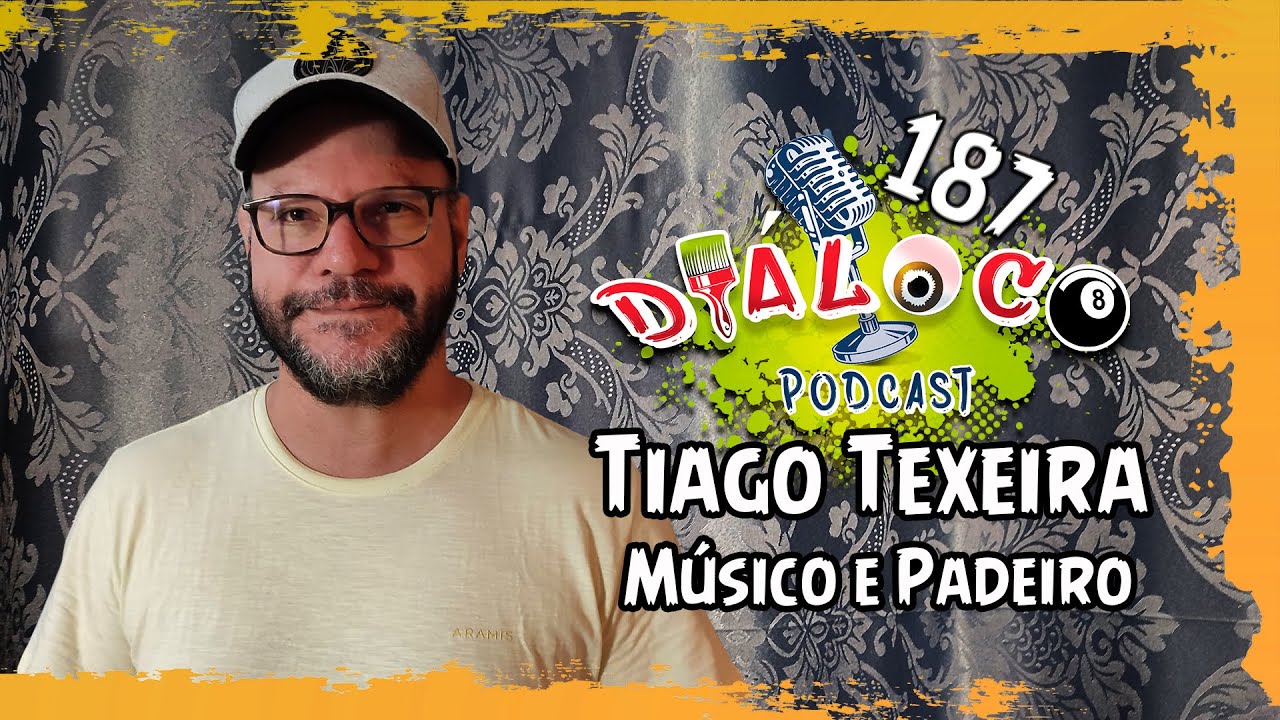 Tiago Texeira (Músico e Padeiro) Diáloco Podcast 187 YouTube