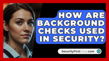 How Are Background Checks Used In Security? - SecurityFirstCorp.com