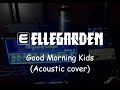 【弾いてみた】Good Morning Kids(Acoustic Band cover)ELLEGARDEN