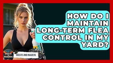 How Do I Maintain Long-term Flea Control In My Yard? - Insects and Invaders