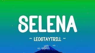 leostaytrill selena lyrics