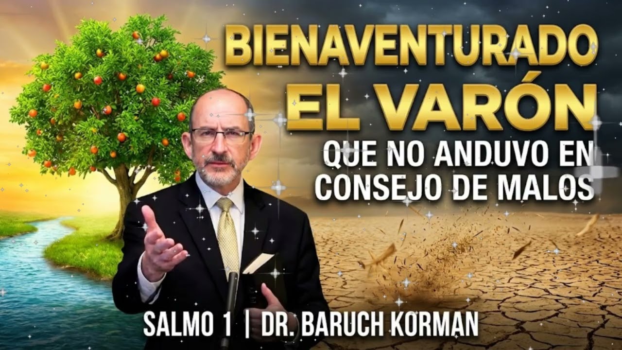 Bienaventurado el Varón que no anduvo en Consejo de Malos | Salmo 1 - Dr. Baruch Korman 2026