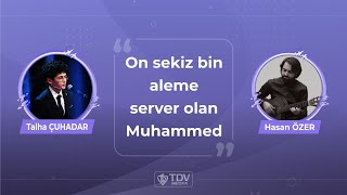 On Sekiz Bin Aleme Server Olan Muhammed Hasan Özer & Talha Çuhadar