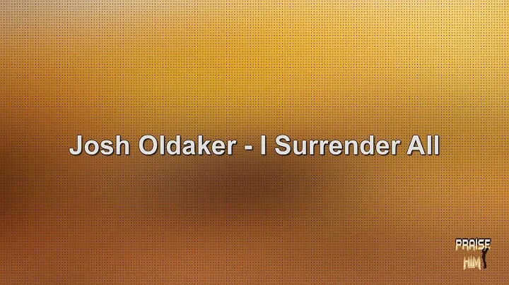 Josh Oldaker - I Surrender All