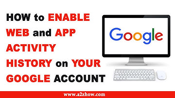 How to Enable Web and App Activity History on Your Google Account