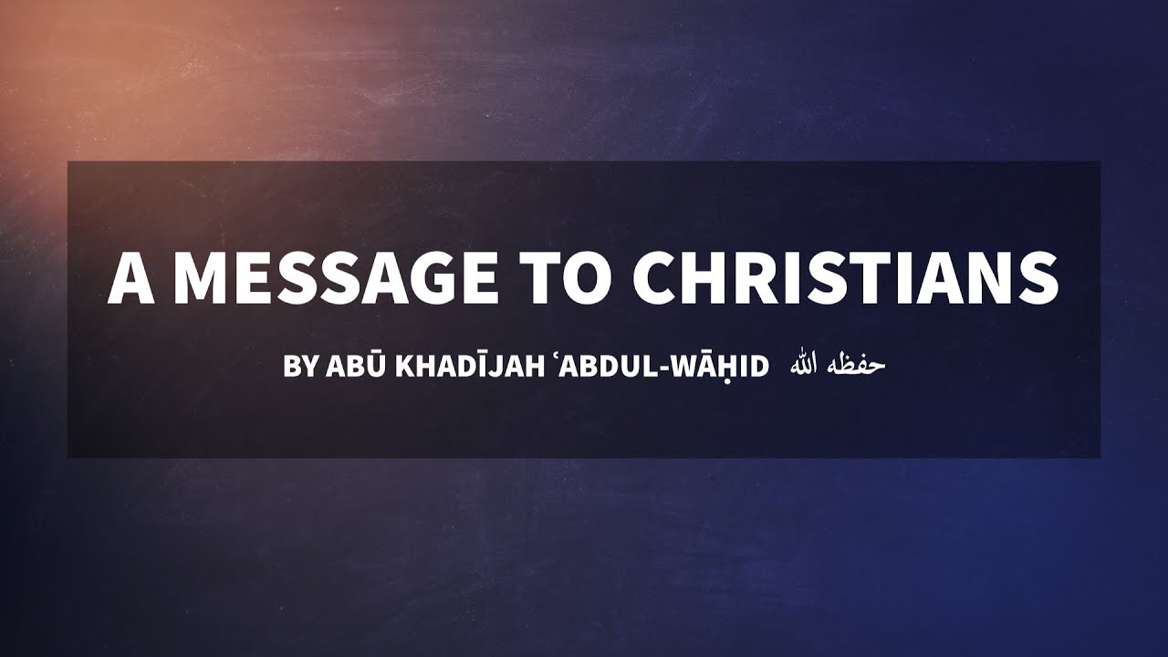A Message to Christians - Abu Khadeejah