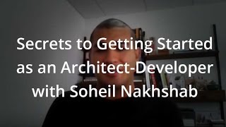 Secrets to Getting Started as an Architect-Developer with Soheil Nakhshab